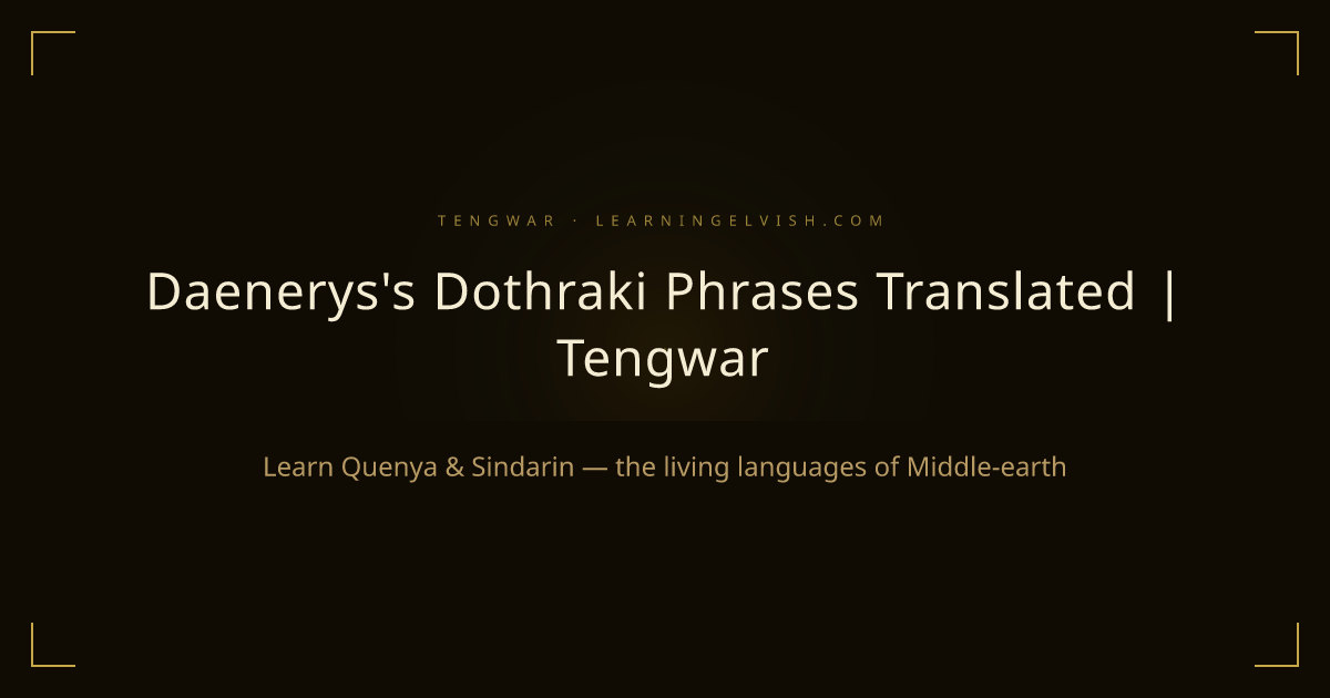 Daenerys's Dothraki Phrases Translated | Tengwar